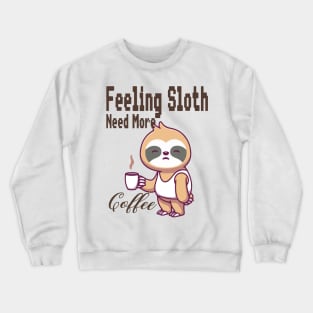 Feeling Slothee Need More Coffee Crewneck Sweatshirt